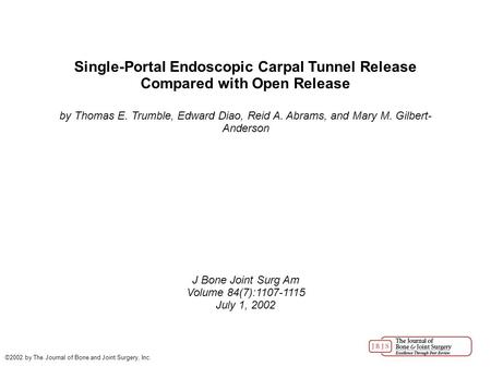 Single-Portal Endoscopic Carpal Tunnel Release Compared with Open Release by Thomas E. Trumble, Edward Diao, Reid A. Abrams, and Mary M. Gilbert- Anderson.