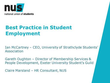 Best Practice in Student Employment Ian McCartney – CEO, University of Strathclyde Students’ Association Gareth Oughton – Director of Membership Services.