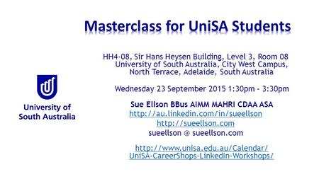 HH4-08, Sir Hans Heysen Building, Level 3, Room 08 University of South Australia, City West Campus, North Terrace, Adelaide, South Australia Wednesday.