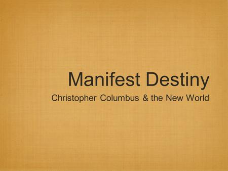 Manifest Destiny Christopher Columbus & the New World.