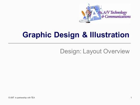 Graphic Design & Illustration Design: Layout Overview © UNT in partnership with TEA1.