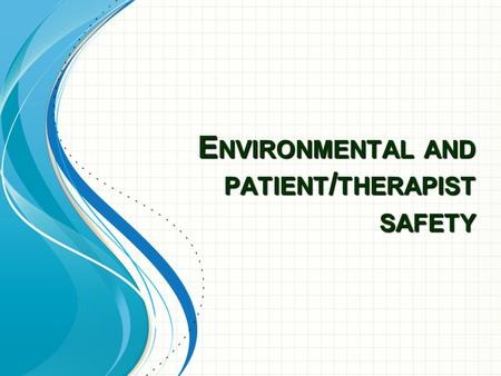 E NVIRONMENTAL AND PATIENT / THERAPIST SAFETY. Preparation for Patient Care Preparing clear patient care environment/ room Preparation of the treatment.