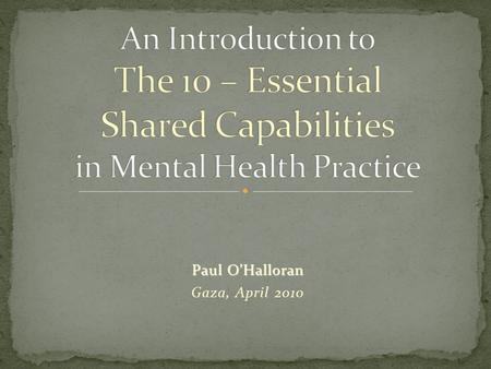 Paul O’Halloran Gaza, April 2010. The 10-ESC, were originally developed in the UK by the NIMHE, in consultation with service users and carers together.