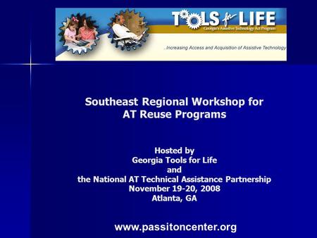 Southeast Regional Workshop for AT Reuse Programs Hosted by Georgia Tools for Life and the National AT Technical Assistance Partnership November 19-20,