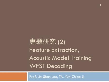 專題研究 (2) Feature Extraction, Acoustic Model Training WFST Decoding