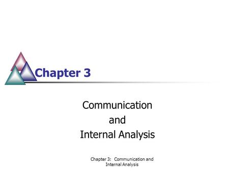 Chapter 3: Communication and Internal Analysis Chapter 3 Communication and Internal Analysis.