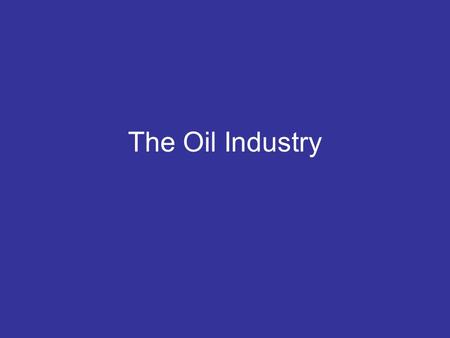 The Oil Industry. Asphalt Thick crude oil was used by Native Americans –Used to waterproof boats and baskets –Also used as a base for medications.