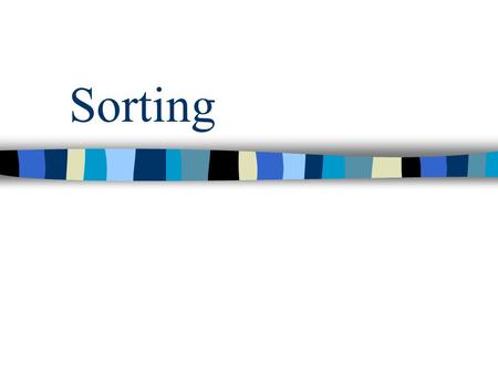 Sorting. Sorting Terminology Sort Key –each element to be sorted must be associated with a sort key which can be compared with other keys e.g. for any.