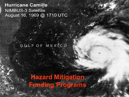 Hazard Mitigation Funding Programs. Current Florida Mitigation Programs 1.Hazard Mitigation Grant Program* (HMGP) 2.406 Hazard Mitigation 3.Pre-Disaster.