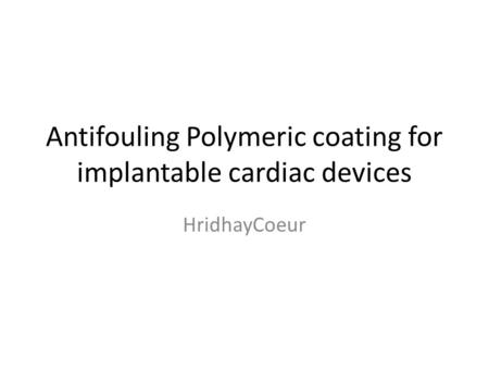 Antifouling Polymeric coating for implantable cardiac devices HridhayCoeur.