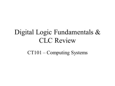 Digital Logic Fundamentals & CLC Review