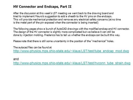 HV Connector and Endcaps, Part II After the discussion at this week’s LST meeting we went back to the drawing board and tried to implement Mauro’s suggestion.