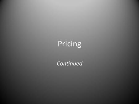 Pricing Continued. Objective 1 Current Profit Maximization – Seeks to maximize current profit, taking into account revenue and costs. – Current profit.