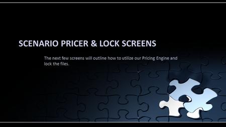 SCENARIO PRICER & LOCK SCREENS The next few screens will outline how to utilize our Pricing Engine and lock the files.