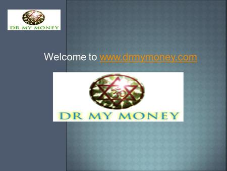 Welcome to www.drmymoney.comwww.drmymoney.com. We have done this to prove our commitment towards Financial Advisory with highest standards of services.