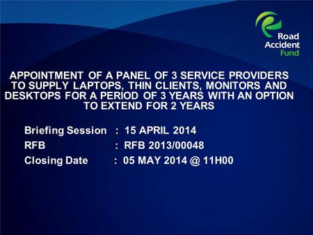 APPOINTMENT OF A PANEL OF 3 SERVICE PROVIDERS TO SUPPLY LAPTOPS, THIN CLIENTS, MONITORS AND DESKTOPS FOR A PERIOD OF 3 YEARS WITH AN OPTION TO EXTEND FOR.