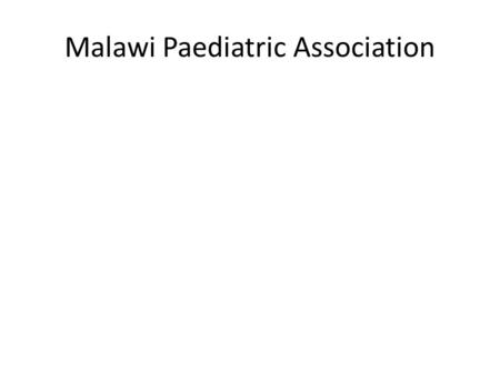 Malawi Paediatric Association. Background MPA was first launched on 5/04/97 Grace Bandawe conference centre, Blantyre Executive committee members – Chairman: