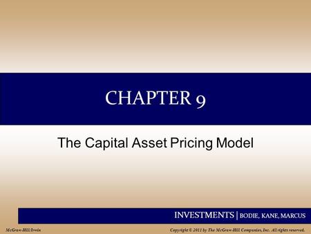 INVESTMENTS | BODIE, KANE, MARCUS Copyright © 2011 by The McGraw-Hill Companies, Inc. All rights reserved. McGraw-Hill/Irwin CHAPTER 9 The Capital Asset.