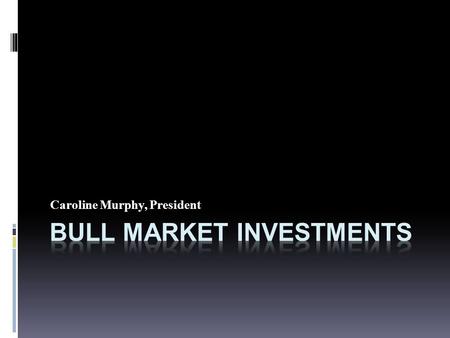 Caroline Murphy, President. Investments Types Fixed Income Equities Mutual Funds Commodity Funds Emerging Market Funds.