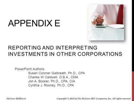 PowerPoint Authors: Susan Coomer Galbreath, Ph.D., CPA Charles W Caldwell, D.B.A., CMA Jon A. Booker, Ph.D., CPA, CIA Cynthia J. Rooney, Ph.D., CPA APPENDIX.