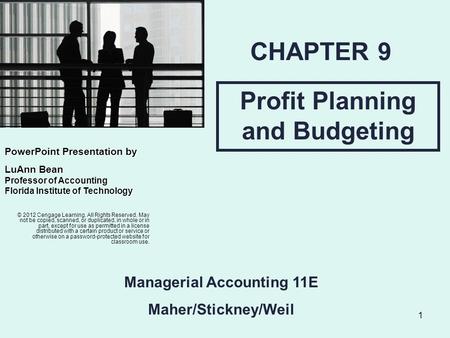 1 Profit Planning and Budgeting CHAPTER 9 © 2012 Cengage Learning. All Rights Reserved. May not be copied, scanned, or duplicated, in whole or in part,