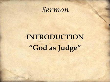 Sermon INTRODUCTION “God as Judge”. 98:1 Oh sing to the Lord a new song, for he has done marvelous things! His right hand and his holy arm have worked.