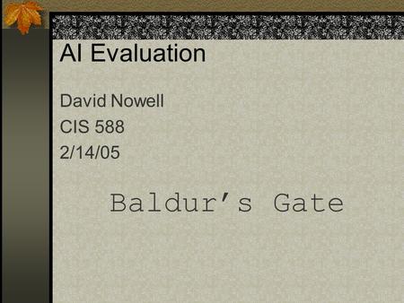 AI Evaluation David Nowell CIS 588 2/14/05 Baldur’s Gate.