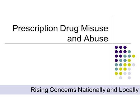 Prescription Drug Misuse and Abuse Rising Concerns Nationally and Locally.