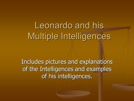 Leonardo and his Multiple Intelligences Includes pictures and explanations of the Intelligences and examples of his intelligences.