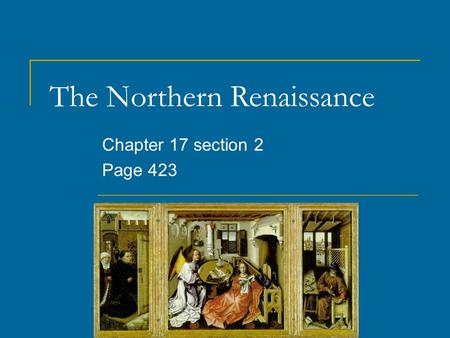 The Northern Renaissance Chapter 17 section 2 Page 423.