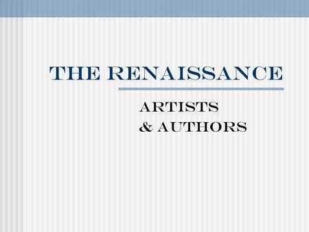 The Renaissance Artists & Authors. Giotto Known for fresco paintings. creating illusion of depth, and realistic emotion.