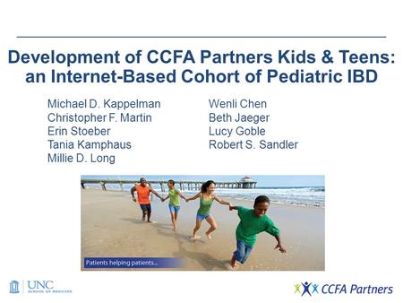 Development of CCFA Partners Kids & Teens: an Internet-Based Cohort of Pediatric IBD Michael D. KappelmanWenli Chen Christopher F. MartinBeth Jaeger Erin.