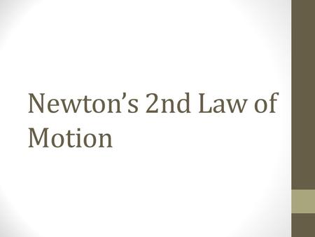 Newton’s 2nd Law of Motion. Forces A push or pull The cause of an acceleration Cause of a change in an object’s state of motion Cause objects to speed.