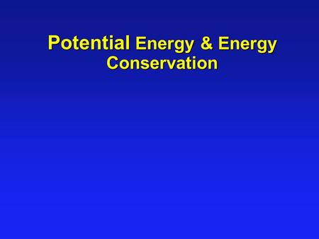 Potential Energy & Energy Conservation. Work Done by Gravity 1 l Example 1: Drop ball Y i = h Y f = 0 mg S y x Y i = h Y f = 0 mg S y x 10.