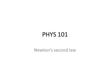 PHYS 101 Newton’s second law. Example 1 A sled with a mass of 20kg slides along frictionless ice at 4.5 m/s. It then crosses a rough patch of snow that.