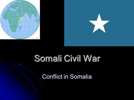 Somali Civil War Conflict in Somalia. Somali Civil War An ongoing civil war taking place in Somalia. The conflict, which began in 1991, has caused destabilization.