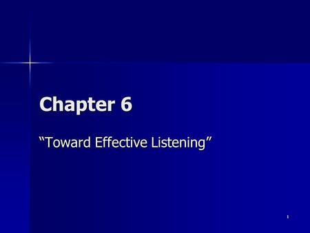 1 Chapter 6 “Toward Effective Listening”. 2 Why Learn About Listening? Most used communication skill.