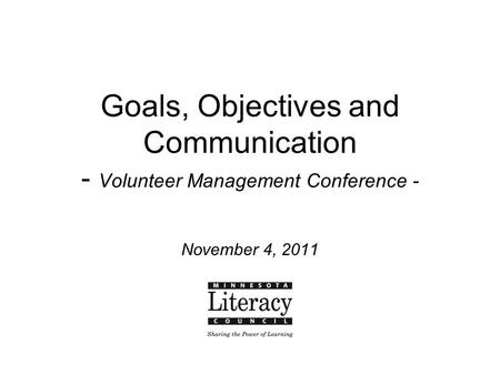 Goals, Objectives and Communication - Volunteer Management Conference - November 4, 2011.