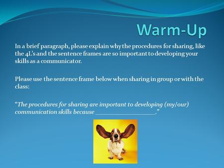 In a brief paragraph, please explain why the procedures for sharing, like the 4L’s and the sentence frames are so important to developing your skills as.