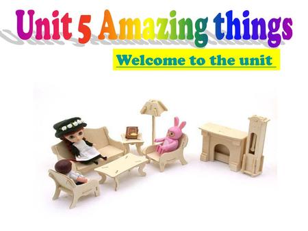 Welcome to the unit To learn some amazing things. To learn to talk about feelings. ( amazing, funny, great, interesting, wonderful, cool)