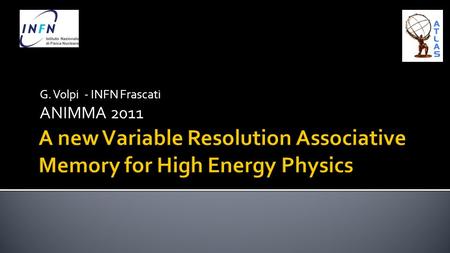 G. Volpi - INFN Frascati ANIMMA 2011. Search for rare SM or predicted BSM processes push the colliders intensity to new frontiers Rare processes are overwhelmed.