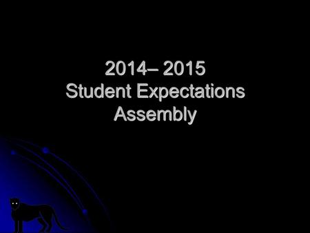 2014– 2015 Student Expectations Assembly. Our goal… Every student has the opportunity to learn in a safe environment.