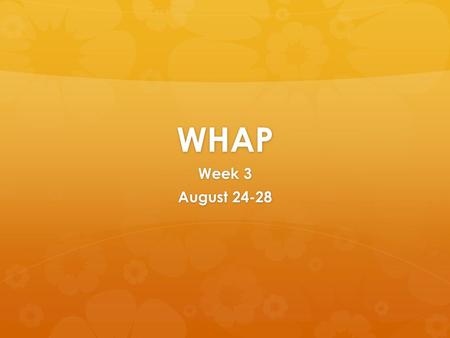 WHAP Week 3 August 24-28. Monday, August 24  Test scores will be available to check via IC tomorrow.  We will review tests in class on Thursday.  Today: