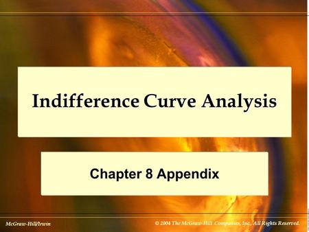 McGraw-Hill/Irwin © 2004 The McGraw-Hill Companies, Inc., All Rights Reserved. Indifference Curve Analysis Chapter 8 Appendix.