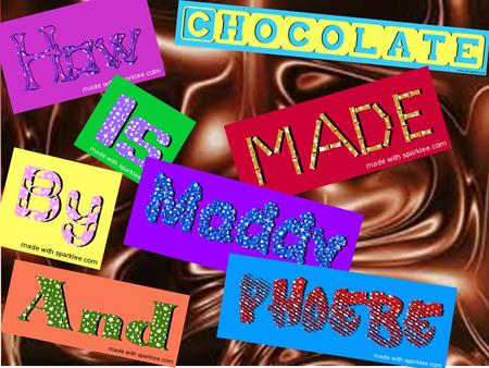 HOW CHOCOLATE IS MADE By Maddy & Phoebe. Chocolate is one of the most favourite items among millions of people across the globe. The young kids, the old.