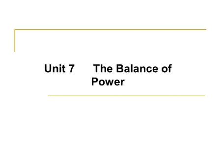 Unit 7 The Balance of Power. Aim Procedure 1 What do I have to do? 1)Background information 2)phrases and sentences 3)steps 2 A production process 3 When.