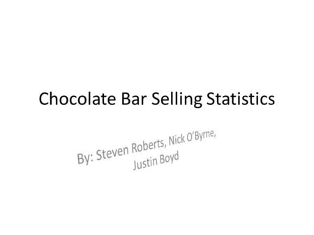 Chocolate Bar Selling Statistics. Paragraph Nick, Justin and Steven were selling chocolate bars to see which type of chocolate bar would sell the most.