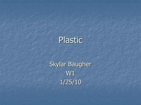 Plastic Skylar Baugher W11/25/10. Plastic Life Cycle 1. Cracking process 1. Cracking process 2. Ethylene and propylene are produced 2. Ethylene and propylene.