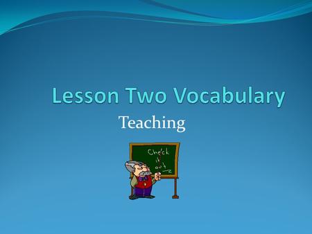 Teaching Clarify (verb) - Latin (def) To make clear or understandable (sent.) The teacher clarified the directions for me. (derivatives) Clarification;