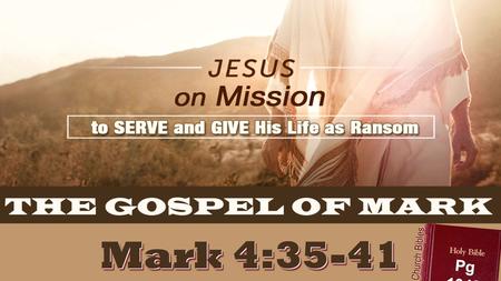 Mark 4:35-41 Pg 1048 Church Bibles. I am in trouble, deep trouble I am alone…abandoned wave after wave crashes upon me I will never see hope again I am.